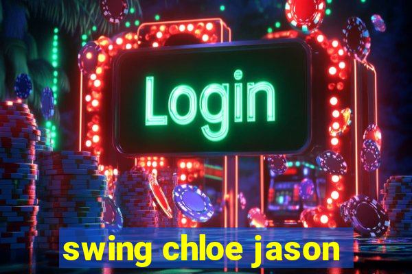 swing chloe jason